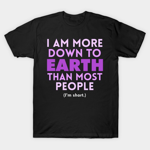 I am Down to Earth than Most People T-Shirt by giovanniiiii